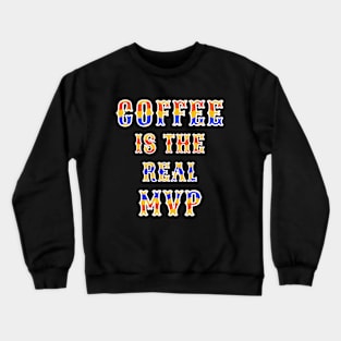 Coffee Real MVP Caffeine Lover Humor Crewneck Sweatshirt